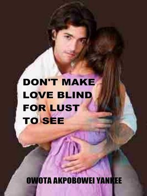 cover image of Don't Make Love Blind For Lust to See